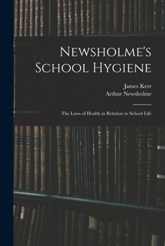 Paperback Newsholme's School Hygiene; the Laws of Health in Relation to School Life Book