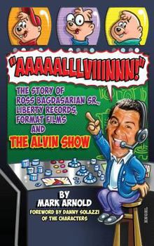 Hardcover Aaaaalllviiinnn!: The Story of Ross Bagdasarian, Sr., Liberty Records, Format Films and The Alvin Show (hardback) Book
