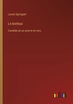 Paperback Le bretteur: Comédie en un acte et en vers [French] Book