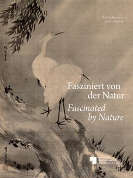 Paperback Fasziniert Von Der Natur / Fascinated by Nature: Landschaften, Pflanzen Und Tiere in Der Tradition Chinesischer Und Japanischer Malerei Aus Der Sammlu Book