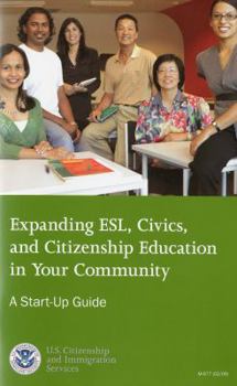 Paperback Expanding ESL, Civics, and Citizenship Education in Your Community: A Start-up Guide Book
