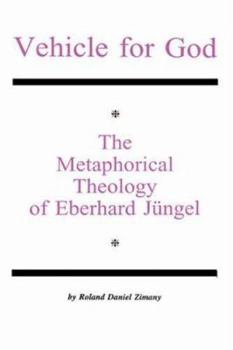 Vehicle for God: The Metaphorical Theology of Eberhard Jungel