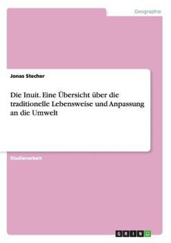 Paperback Die Inuit. Eine Übersicht über die traditionelle Lebensweise und Anpassung an die Umwelt [German] Book