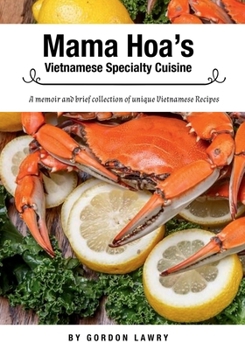 Mama Hoa's Specialty Vietnamese Cuisine: A family memoir and favorite Vietnamese recipes