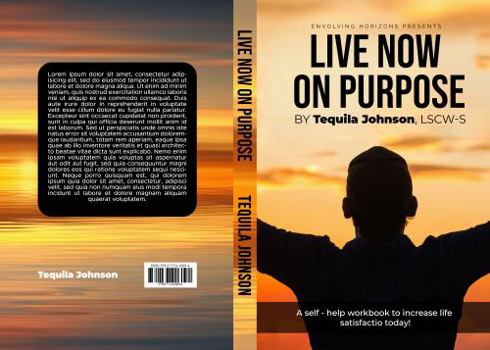 Paperback Live Now On Purpose: A self-help workbook to increase life satisfaction today. Book