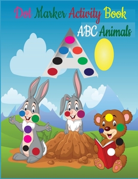 Dot Markers Activity Book ABC Animals: Dot Marker Activity Book ABC | Dot Marker Activity Book Animals | Dot Marker Activity Book | Easy Guided BIG DOTS