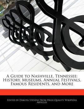 A Guide to Nashville, Tennessee : History, Museums, Annual Festivals, Famous Residents, and More