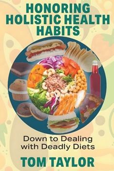 Paperback Honoring Holistic Health Habits: Down to Dealing with Deadly Habits Book