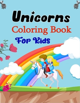 Unicorns Coloring Book For Kids: 50 Best Pages Unicorns for Kids - Unicorns are Real! Cool gifts for Kids