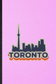 Toronto: Lined Notebook For Canada Tourist. Funny Ruled Journal For World Traveler Visitor. Unique Student Teacher Blank Composition/ Planner Great For Home School Office Writing