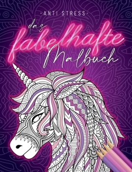 Paperback Anti Stress Das fabelhafte Malbuch: Für Erwachsene mit 50 fabelhaften Motiven - Einhorn Malbuch mit Feen, Blumen und Mandalas zum Entspannen und Stres [German] Book