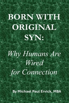 BORN WITH ORIGINAL SYN: Why Humans Are Wired for Connection