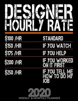 Paperback Funny Designer Hourly Rate Gift 2020 Planner: High Performance Weekly Monthly Planner To Track Your Hourly Daily Weekly Monthly Progress.Funny Gift Fo Book