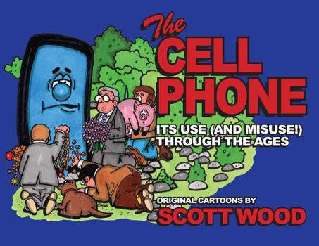 Paperback The Cell Phone: It's Use (and Misuse!) Through the Ages Book