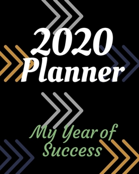 My Year of Success: 2020 Weekly and Monthly Planner: Jan 1, 2020 to Dec 31, 2020 . Simple With Lots of Space to Write In. Suitable as Diary, Organizer, Planer
