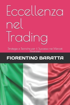Paperback Eccellenza nel Trading: Strategie e Tecniche per il Successo nei Mercati Finanziari [Italian] Book