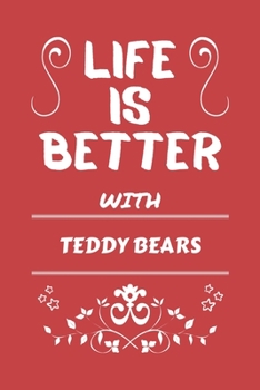 Paperback Life Is Better With Teddy Bears: Perfect Gag Gift For A Lover Of Teddy Bears - Blank Lined Notebook Journal - 100 Pages 6 X 9 Format - Office Humour A Book