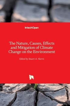 Hardcover The Nature, Causes, Effects and Mitigation of Climate Change on the Environment Book