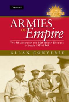 Armies of Empire: The 9th Australian and 50th British Divisions in Battle 1939-1945 - Book  of the Australian Army History Series