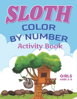Paperback Sloth Color by Number Activity Book Girls Ages 2-5: Coloring Books For Girls Activity Learning Work Ages 2-4, 4-8 (Gorgeous gifts) Book