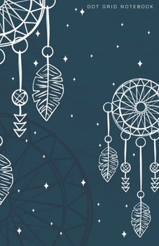 Dot Grid Notebook: Bohemian Magical Dream Catcher Art Dotted Journal and Planner, Cute Dot Notebook and Organizer for Unique and Creative Calendars, To-Do Lists, Drawings, Habit, Tasks or Expenses Tra