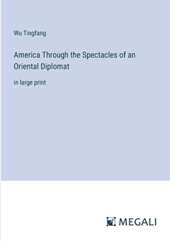 Paperback America Through the Spectacles of an Oriental Diplomat: in large print Book