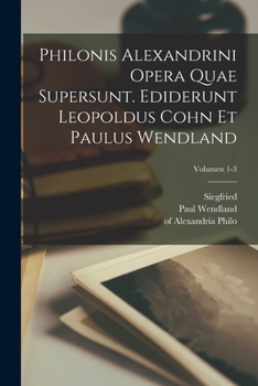 Paperback Philonis Alexandrini Opera quae supersunt. Ediderunt Leopoldus Cohn et Paulus Wendland; Volumen 1-3 [Latin] Book