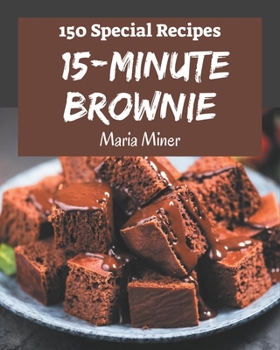 Paperback 150 Special 15-Minute Brownie Recipes: 15-Minute Brownie Cookbook - Where Passion for Cooking Begins Book