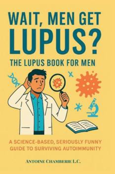 Paperback Wait, Men Get Lupus?: The Lupus Book for Men Book