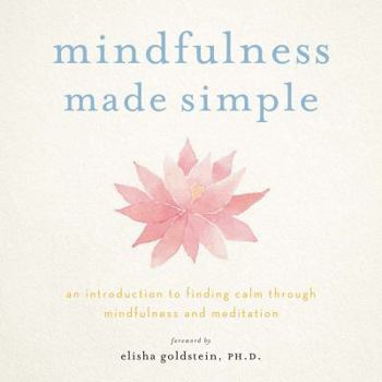 Unknown Binding Mindfulness Made Simple, an Introduction to Finding Calm through Mindfulness & Meditation Book
