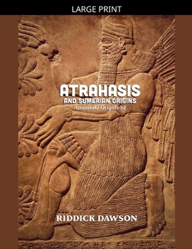 Atrahasis and Sumerian Origins (Anunnaki Origins)