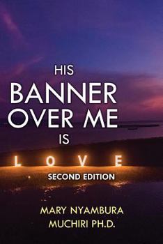 Paperback His Banner Over Me Is Love: Second Edition Book