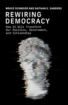 Hardcover Rewiring Democracy: How AI Will Transform Our Politics, Government, and Citizenship Book