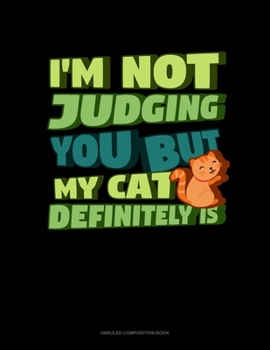 Paperback I'm Not Judging You But My Cat Definitely Is: Unruled Composition Book