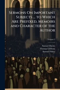 Paperback Sermons On Important Subjects ... to Which Are Prefixed, Memoirs and Character of the Author: And Two Sermons On Occasion of His Death, Volume 2 Book