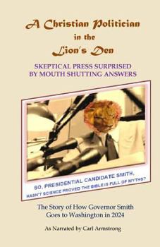 Paperback A Christian Politician in the Lion's Den: Skeptical Press Surprised by Mouth Shutting Answers Book