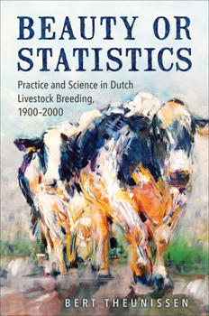 Hardcover Beauty or Statistics: Practice and Science in Dutch Livestock Breeding, 1900-2000 Book