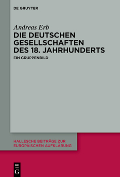 Die Deutschen Gesellschaften Des 18. Jahrhunderts: Ein Gruppenbild