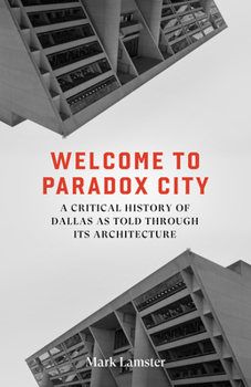 Paperback Welcome to Paradox City: A Critical History of Dallas as Told Through Its Architecture Book
