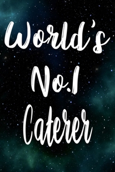 Worlds No.1 Caterer: The perfect gift for the professional in your life - Funny 119 page lined journal!