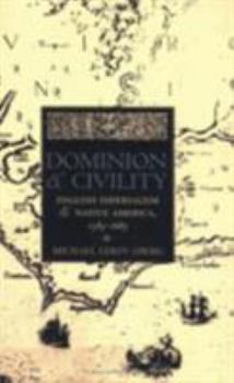 Hardcover Dominion and Civility: English Imperialism, Native America, and the First American Frontiers, 1585-1685 Book