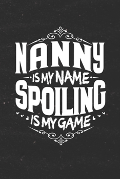 Paperback Nanny Is My Name Spoiling Is My Game Book