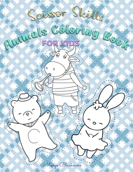 Scissor Skills Animal Coloring Book for Kids: A Preschool Workbook For Kids: Animals Fun Coloring & Cutting Practice Activity Book For Toddlers And ... Of Fun Animals Coloring & Cutting Workbook