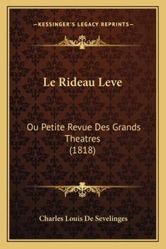 Paperback Le Rideau Leve: Ou Petite Revue Des Grands Theatres (1818) [French] Book