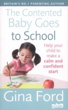 Paperback The Contented Baby Goes to School: Help Your Child to Make a Calm and Confident Start Book