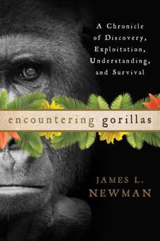 Hardcover Encountering Gorillas: A Chronicle of Discovery, Exploitation, Understanding, and Survival Book