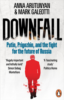 Paperback Downfall: Putin, Prigozhin, and the Fight for the Future of Russia Book