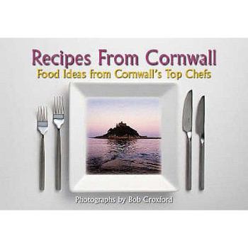 Recipes from Cornwall: Food Ideas from Cornwall's Top Chefs