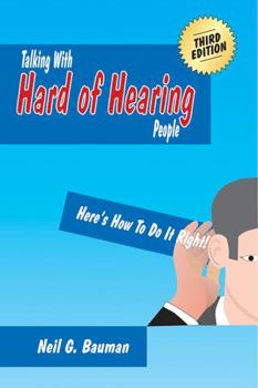 Paperback Talking with Hard of Hearing People (3rd Edition): Here's How to Do It Right! Book