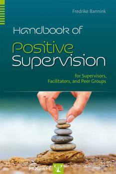 Paperback Handbook of Positive Supervision: for Supervisors, Facilitators, and Peer Groups Book